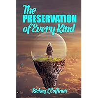 The Preservation of Every Kind: Book III (Kaffie) The Preservation of Every Kind: Book III (Kaffie) Paperback Kindle