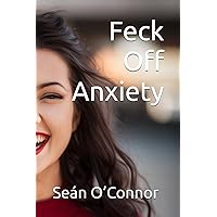 Feck Off Anxiety Feck Off Anxiety Paperback Kindle Hardcover