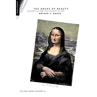 The Abuse of Beauty: Aesthetics and the Concept of Art (The Paul Carus Lectures Series 21) The Abuse of Beauty: Aesthetics and the Concept of Art (The Paul Carus Lectures Series 21) Paperback