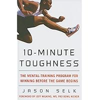 10-Minute Toughness: The Mental Training Program for Winning Before the Game Begins 10-Minute Toughness: The Mental Training Program for Winning Before the Game Begins Hardcover Audible Audiobook Kindle