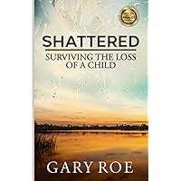 Shattered: Surviving the Loss of a Child (Good Grief Series) Shattered: Surviving the Loss of a Child (Good Grief Series) Paperback Audible Audiobook Kindle Hardcover