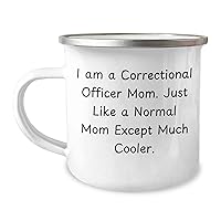 Correctional Officer Mom Gifts: 12oz Camping Mug - Funny I Am A Correctional Officer Mom, Just Like A Normal Mom Except Much Cooler - Unique Gag Correctional Officer Father's Day Unique Gifts for Mom