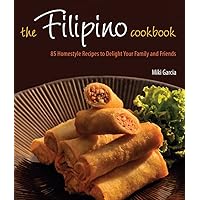The Filipino Cookbook: 85 Homestyle Recipes to Delight Your Family and Friends The Filipino Cookbook: 85 Homestyle Recipes to Delight Your Family and Friends Hardcover Kindle Paperback