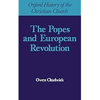 The Popes and European Revolution (Oxford History of the Christian Church) The Popes and European Revolution (Oxford History of the Christian Church) Hardcover