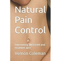 Natural Pain Control: Overcoming persistent and recurrent pain Natural Pain Control: Overcoming persistent and recurrent pain Paperback Kindle Hardcover