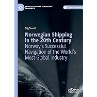 Norwegian Shipping in the 20th Century: Norway's Successful Navigation of the World's Most Global Industry (Palgrave Studies in Maritime Economics) Norwegian Shipping in the 20th Century: Norway's Successful Navigation of the World's Most Global Industry (Palgrave Studies in Maritime Economics) Kindle Hardcover