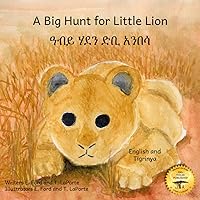 A Big Hunt for Little Lion: How Impatience Can Be Painful in Tigrinya and English A Big Hunt for Little Lion: How Impatience Can Be Painful in Tigrinya and English Paperback