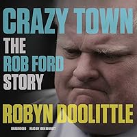 Crazy Town: The Rob Ford Story Crazy Town: The Rob Ford Story Kindle Audible Audiobook Hardcover Paperback Audio CD