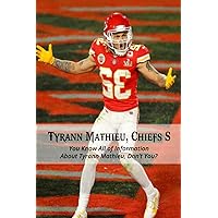 Tyrann Mathieu, Chiefs S: You Know All of Information About Tyrann Mathieu, Don’t You?: Anything Which You Know About Tyrann Mathieu, Chiefs S Tyrann Mathieu, Chiefs S: You Know All of Information About Tyrann Mathieu, Don’t You?: Anything Which You Know About Tyrann Mathieu, Chiefs S Paperback Kindle