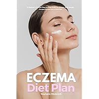 Eczema Diet Plan: A Beginner's 3-Week Step-by-Step Guide for Women, With Sample Curated Recipes and a Meal Plan