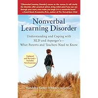 Nonverbal Learning Disorder: Understanding and Coping with NLD and Asperger's--What Parents and Teachers Need to Know Nonverbal Learning Disorder: Understanding and Coping with NLD and Asperger's--What Parents and Teachers Need to Know Paperback Kindle