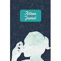 Asthma Journal: An Amazing Asthma Symptoms Keeping Log Book, Daily Sign Tracker Journal for People with Asthma