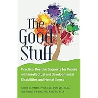 The Good Stuff: Practical Positive Supports for People with Intellectual and Developmental Disabilities and Mental Illness