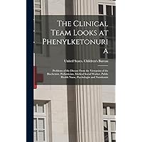 The Clinical Team Looks at Phenylketonuria: Problems of the Disease From the Viewpoint of the Biochemist, Pediatrician, Medical Social Worker, Public Health Nurse, Psychologist and Nutritionist The Clinical Team Looks at Phenylketonuria: Problems of the Disease From the Viewpoint of the Biochemist, Pediatrician, Medical Social Worker, Public Health Nurse, Psychologist and Nutritionist Hardcover Paperback