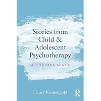 Stories from Child & Adolescent Psychotherapy Stories from Child & Adolescent Psychotherapy Paperback Kindle Hardcover