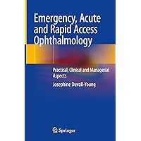 Emergency, Acute and Rapid Access Ophthalmology: Practical, Clinical and Managerial Aspects Emergency, Acute and Rapid Access Ophthalmology: Practical, Clinical and Managerial Aspects Kindle Hardcover Paperback