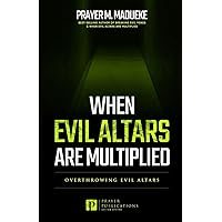 When Evil Altars are Multiplied (Dealing With Evil Altars) When Evil Altars are Multiplied (Dealing With Evil Altars) Paperback Kindle