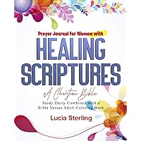 Prayer Journal for Women With Healing Scriptures: A Christian Bible Study Diary Combined with A Bible Verses Adult Coloring Book