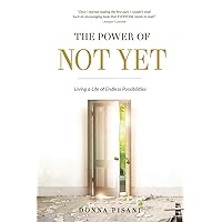 The Power of Not Yet: Living a Life of Endless Possibilities The Power of Not Yet: Living a Life of Endless Possibilities Paperback Audible Audiobook Kindle