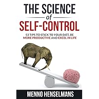 THE SCIENCE OF SELF-CONTROL: 53 Tips to stick to your diet, be more productive and excel in life THE SCIENCE OF SELF-CONTROL: 53 Tips to stick to your diet, be more productive and excel in life Paperback Kindle Hardcover