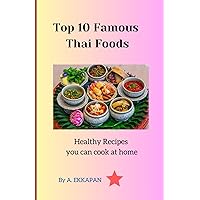 Top 10 Famous Thai Foods: Healthy Recipes you can cook at home Top 10 Famous Thai Foods: Healthy Recipes you can cook at home Paperback