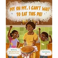 My Oh My, I Can’t Wait to Eat This Pie! (African American Heritage Culinary Series)