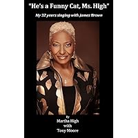 He's a Funny Cat Ms. High: My 32 Years Singing With James Brown He's a Funny Cat Ms. High: My 32 Years Singing With James Brown Paperback