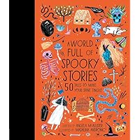A World Full of Spooky Stories: 50 Tales to Make Your Spine Tingle (Volume 4) (World Full of..., 4) A World Full of Spooky Stories: 50 Tales to Make Your Spine Tingle (Volume 4) (World Full of..., 4) Hardcover Kindle