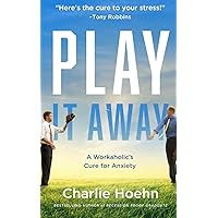 Play It Away: A Workaholic's Cure for Anxiety Play It Away: A Workaholic's Cure for Anxiety Paperback Audible Audiobook Kindle