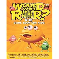 Would You Rather Game Book for Kids 6-12: 200 Hilarious Questions, Silly Scenarios, and 50 Funny Bonus Trivia the Whole Family Will Love!