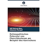 Retinopathisches Potenzial von Fluorchinolonen am Beispiel des Kaninchens (German Edition)