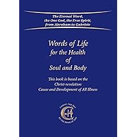 Words of Life for the Health of Soul and Body ... based on the Christ-revelation: Cause and Development of All Illness