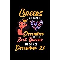 Queens Are Born In December But The Best Queens Are Born On December 23: Lovely Gift Notebook , Special Present For Birthday Princess Girl , 100 White Pages , 6x9 inches , Soft Cover , Matte Finish