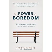 The Power of Boredom: Why Boredom is Essential for Creating a Meaningful Life The Power of Boredom: Why Boredom is Essential for Creating a Meaningful Life Paperback Kindle