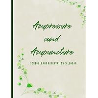 Acupressure and Acupuncture: Schedule and Reservation Calendar: Undated 12-Month Client Data Organizer with 15-Minute Time Slots: Customer Contact ... Book and Pages to Track Therapy Services