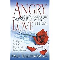 Angry Men and the Women Who Love Them: Breaking the Cycle of Physical and Emotional Abuse Angry Men and the Women Who Love Them: Breaking the Cycle of Physical and Emotional Abuse Paperback Kindle