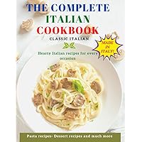 THE COMPLETE ITALIAN COOKBOOK: the best Italian recipe book, collected from all the Italian regions step by step with photos, and finally Dessert recipes