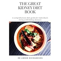 The Great Kidney Diet Book: A comprehensive diet guide for individuals living with kidney diseases