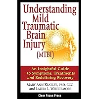 Understanding Mild Traumatic Brain Injury (MTBI): An Insightful Guide to Symptoms, Treatments, and Redefining Recovery Understanding Mild Traumatic Brain Injury (MTBI): An Insightful Guide to Symptoms, Treatments, and Redefining Recovery Paperback Kindle