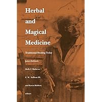 Herbal and Magical Medicine: Traditional Healing Today Herbal and Magical Medicine: Traditional Healing Today Paperback Kindle Hardcover
