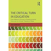 The Critical Turn in Education (Critical Social Thought) The Critical Turn in Education (Critical Social Thought) Paperback Kindle Hardcover