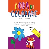 è l'ora di colorare: animali e non solo! (Italian Edition)