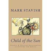 Child of the Sun: Psychic & Physical Rejuvenation in Alchemy and Qabala (IHS Study Guides Series) Child of the Sun: Psychic & Physical Rejuvenation in Alchemy and Qabala (IHS Study Guides Series) Paperback
