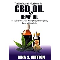 The Healing Path with Essential CBD oil and Hemp oil: The Simple Beginner's Guide to Managing Anxiety Attacks, Weight Loss, Diabetes and Holistic Healing The Healing Path with Essential CBD oil and Hemp oil: The Simple Beginner's Guide to Managing Anxiety Attacks, Weight Loss, Diabetes and Holistic Healing Kindle Paperback