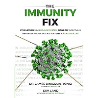 The Immunity Fix: Strengthen Your Immune System, Fight Off Infections, Reverse Chronic Disease and Live a Healthier Life The Immunity Fix: Strengthen Your Immune System, Fight Off Infections, Reverse Chronic Disease and Live a Healthier Life Paperback Audible Audiobook Kindle