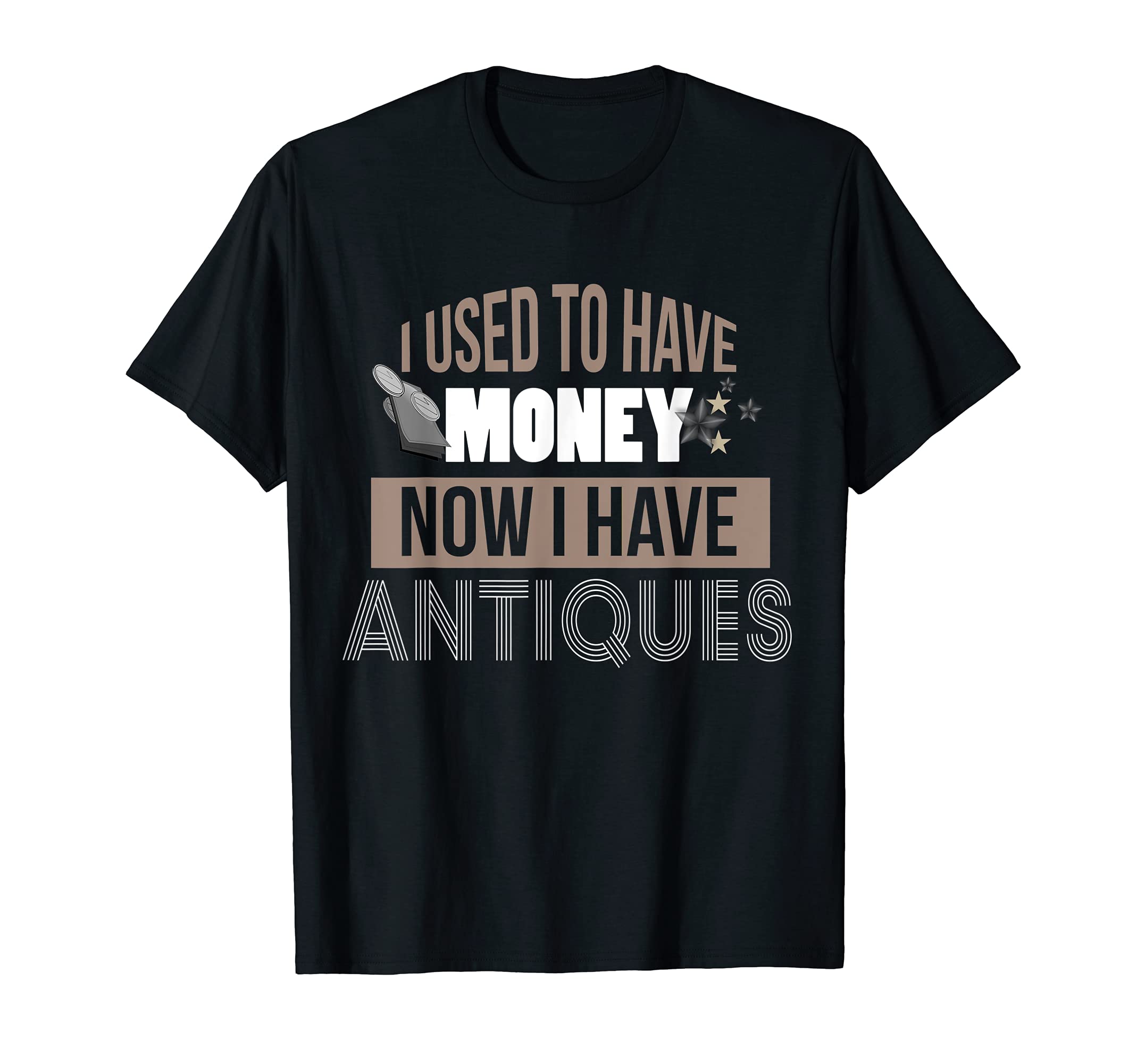 Antiques T-Shirt I Had Money Funny Flea Market Shirt