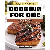 The Quick and Simple Cooking for One Cookbook: Recipes for delicious and easy one-person meals that promote healthy eating