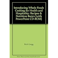 Introducing Whole Foods Cooking for Health and Hospitality: Recipes & Nutrition Basics [with PowerPoint CD-ROM]