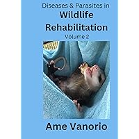Diseases & Parasites in Wildlife Rehabilitation: Volume 2 (Wildlife Rehabilitation Series) Diseases & Parasites in Wildlife Rehabilitation: Volume 2 (Wildlife Rehabilitation Series) Paperback Kindle