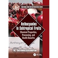 Anthocyanins in Subtropical Fruits: Chemical Properties, Processing, and Health Benefits (Functional Foods and Nutraceuticals) Anthocyanins in Subtropical Fruits: Chemical Properties, Processing, and Health Benefits (Functional Foods and Nutraceuticals) Kindle Hardcover